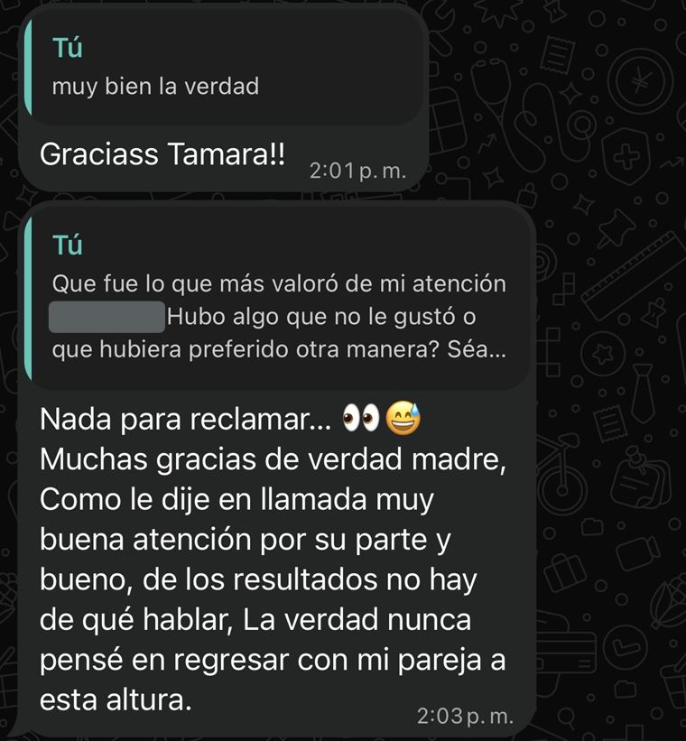 Captura de WhatsApp. La persona escribe: «Graciass Tamara!!» y «Nada para reclamar… Muchas gracias de verdad madre. Como le dije en llamada, muy buena atención por su parte y bueno, de los resultados no hay de qué hablar. La verdad nunca pensé en regresar con mi pareja a esta altura». Su nombre está tapado.